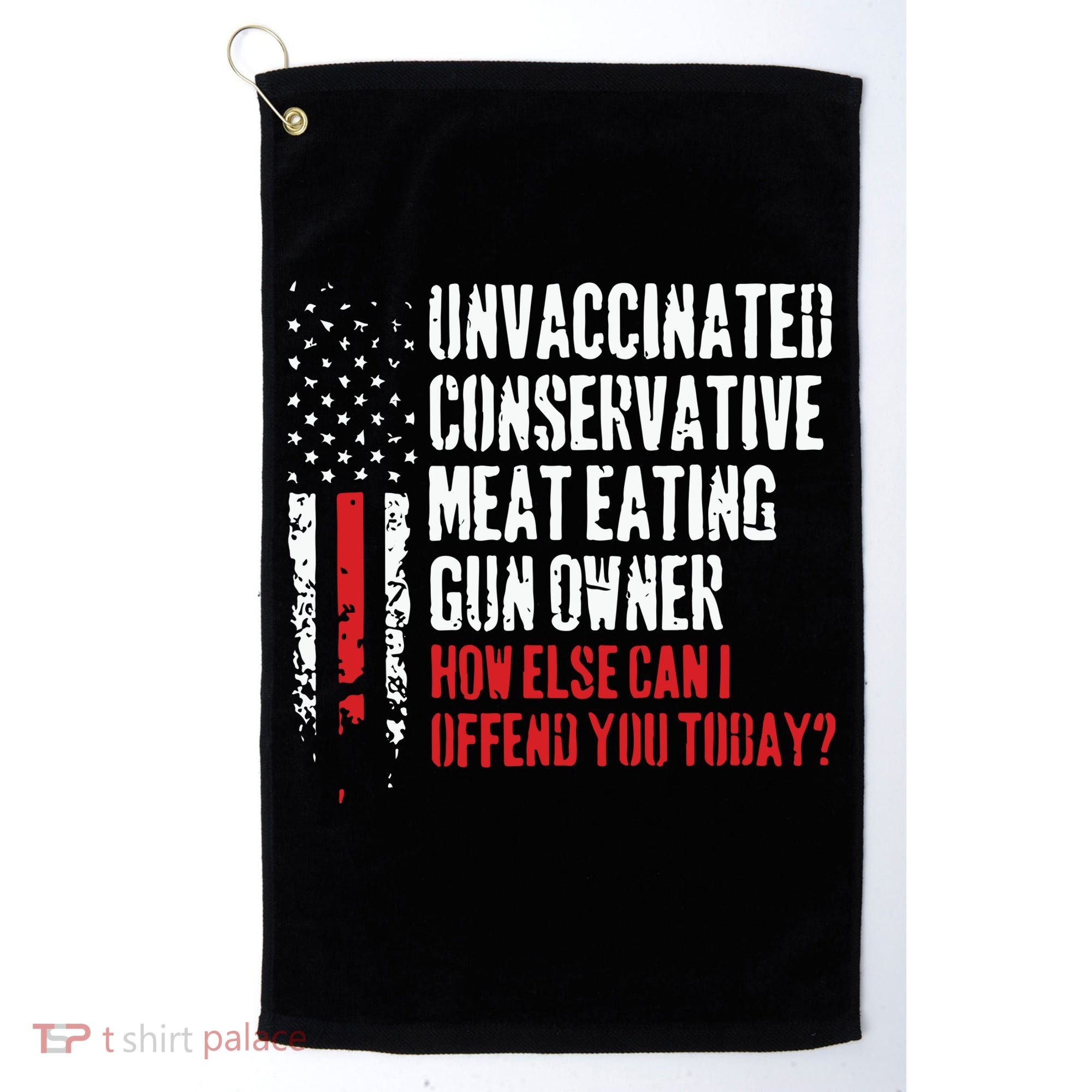 Unvaccinated Conservative Meat Eating Gun Owner How Else Cani Offend You Today Golf Towel