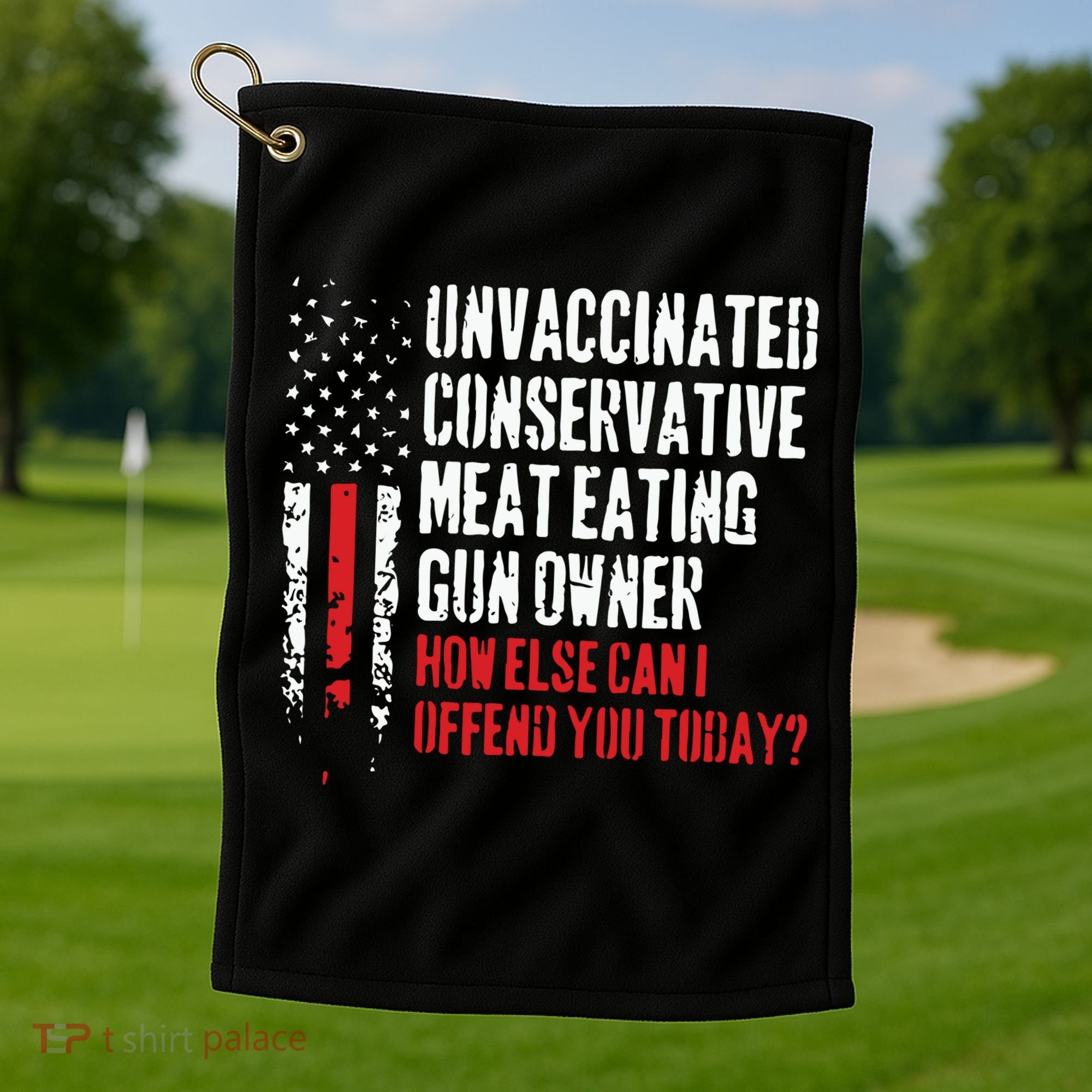 Unvaccinated Conservative Meat Eating Gun Owner How Else Cani Offend You Today Golf Towel