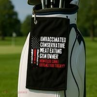 Unvaccinated Conservative Meat Eating Gun Owner How Else Cani Offend You Today Golf Towel thumb 2