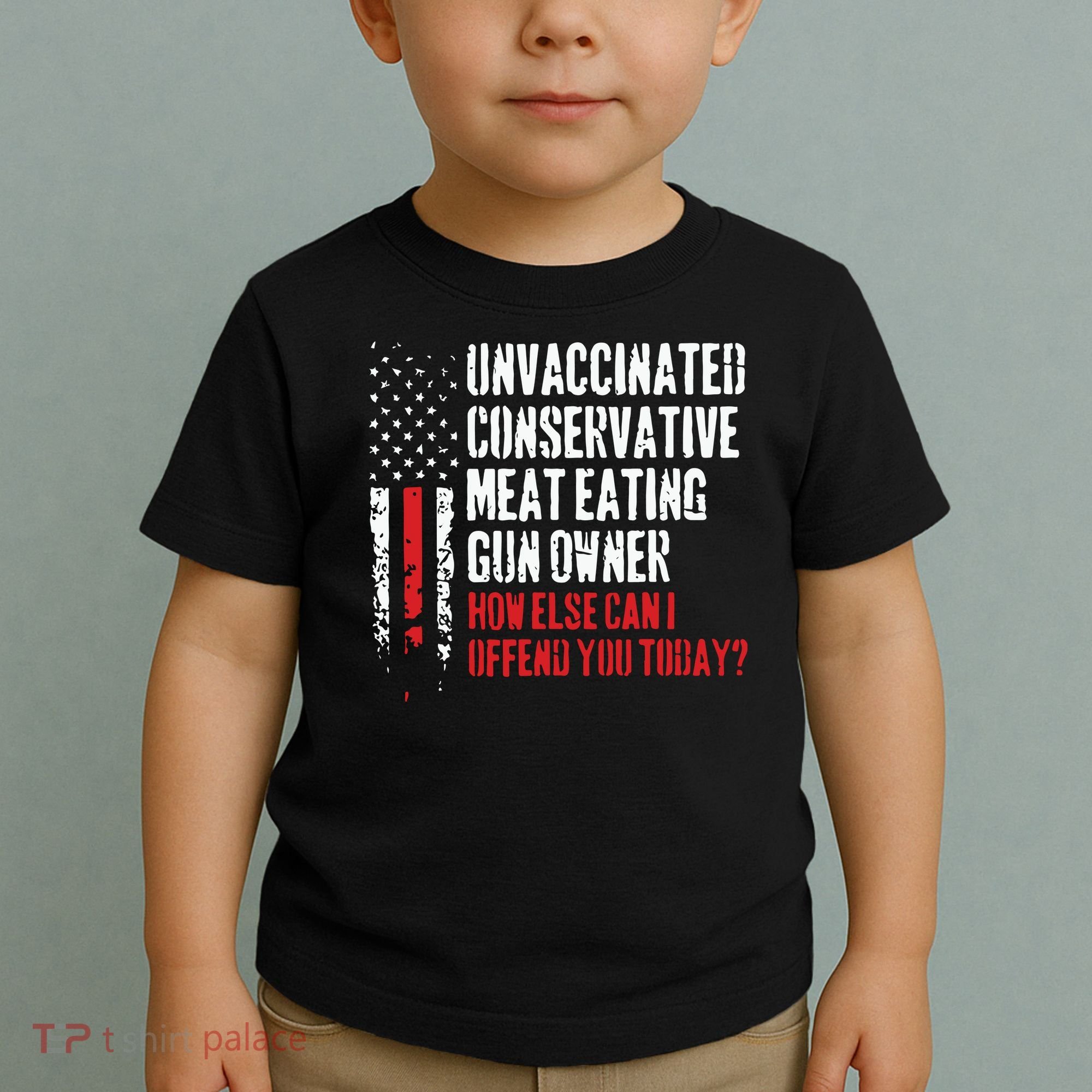 Unvaccinated Conservative Meat Eating Gun Owner How Else Cani Offend You Today Toddler T-Shirt
