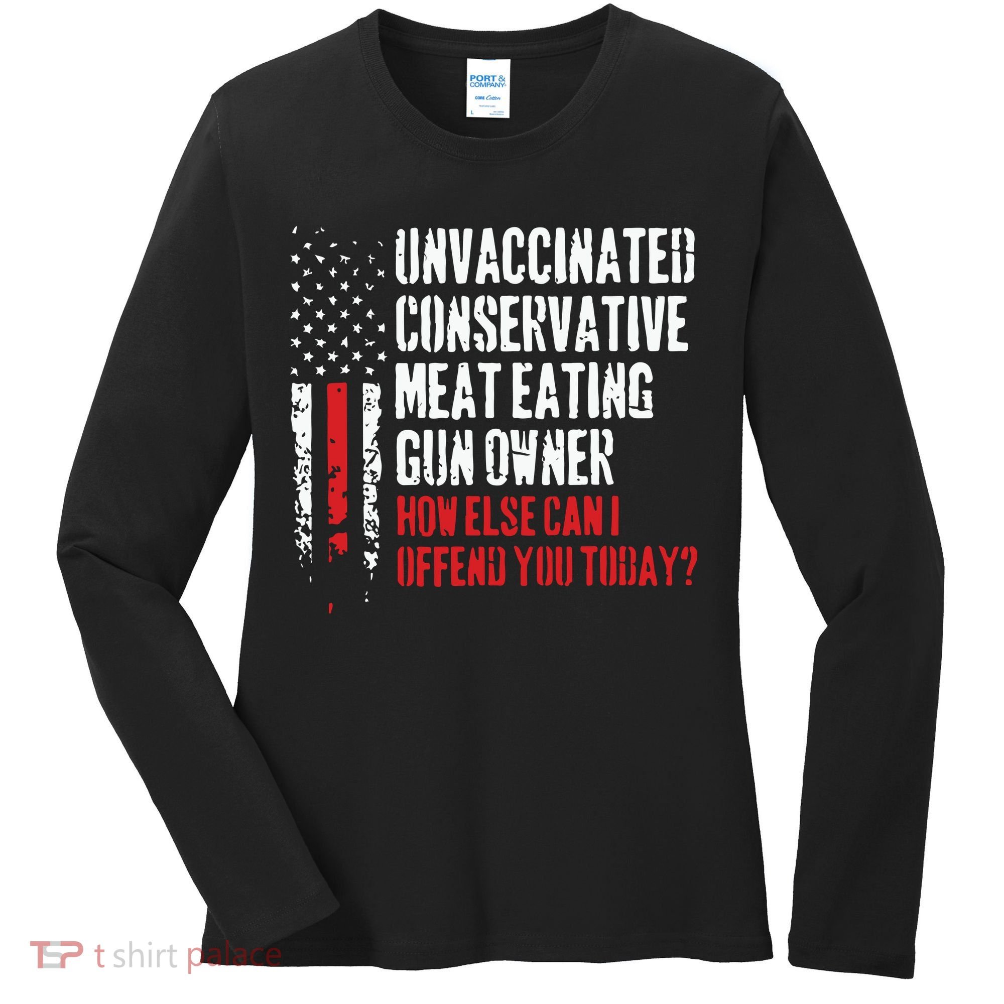 Unvaccinated Conservative Meat Eating Gun Owner How Else Cani Offend You Today Women's Long Sleeve Shirt