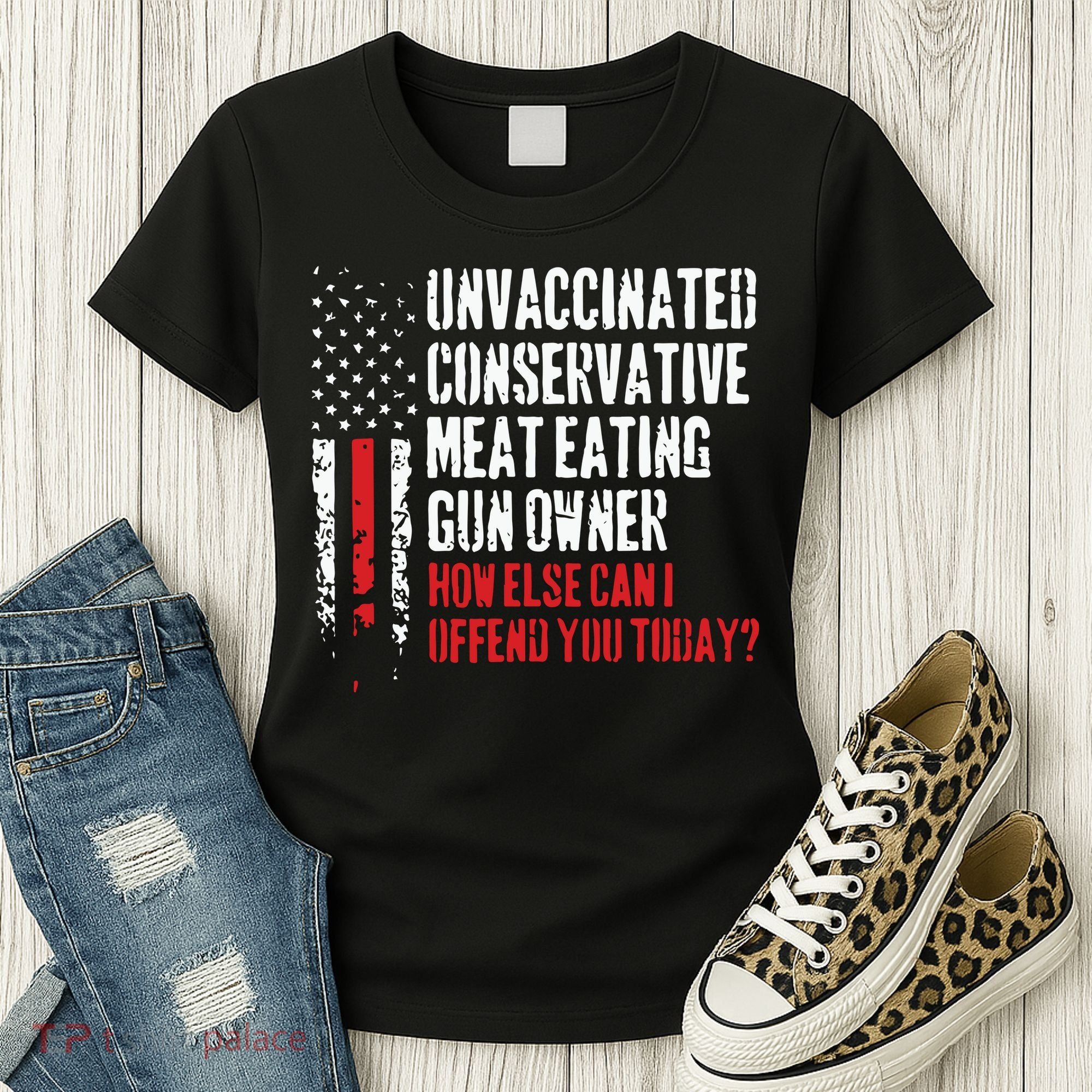 Unvaccinated Conservative Meat Eating Gun Owner How Else Cani Offend You Today Women's T-Shirt