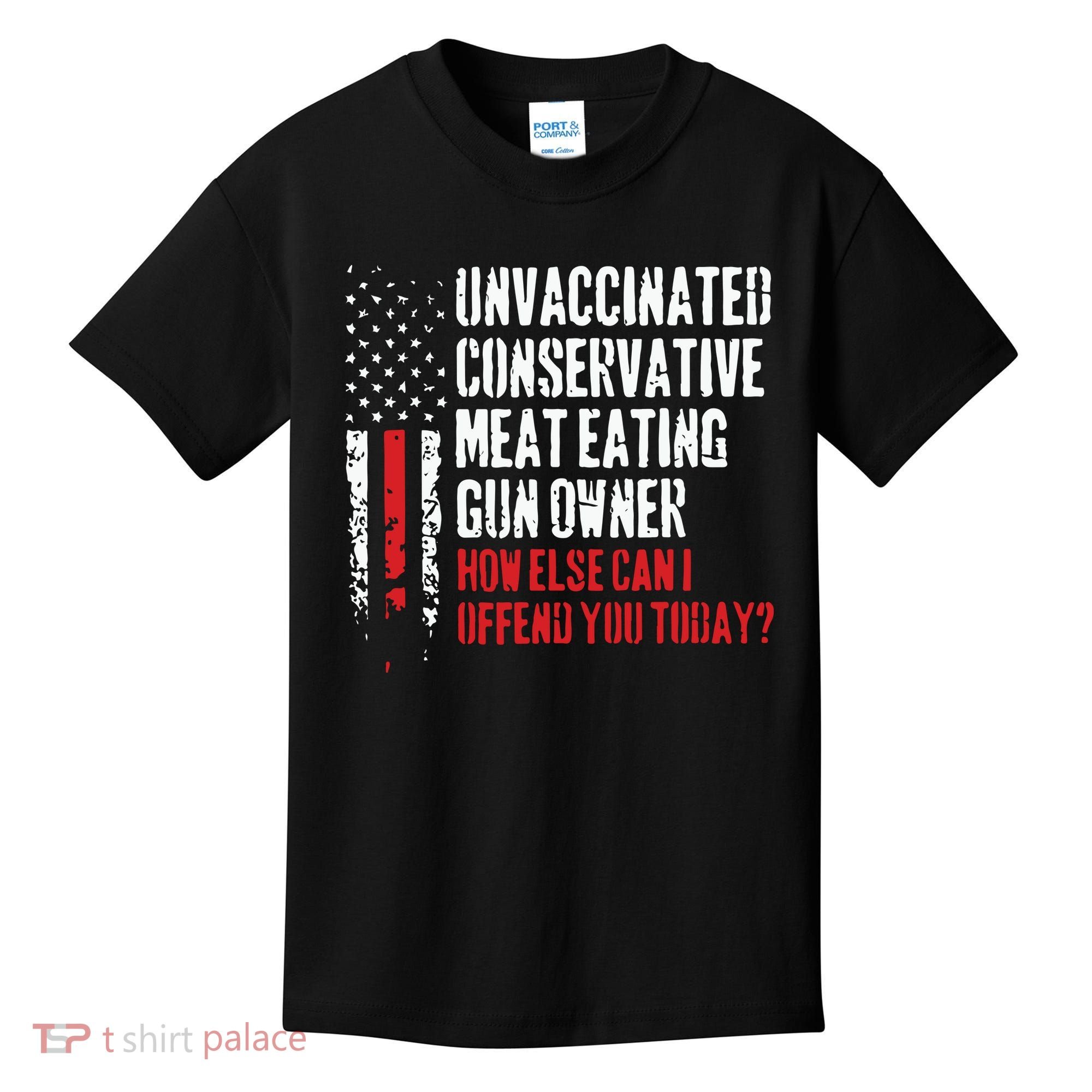 Unvaccinated Conservative Meat Eating Gun Owner How Else Cani Offend You Today Kids T-Shirt