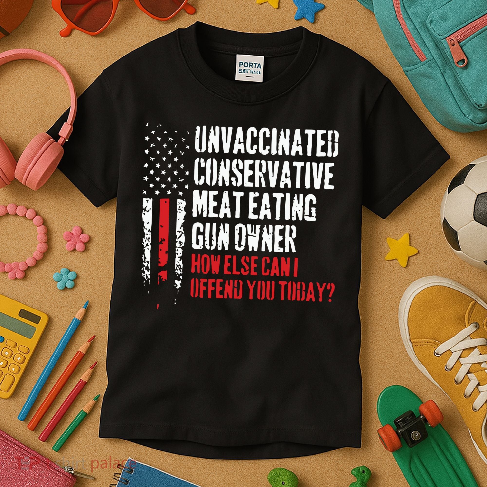 Unvaccinated Conservative Meat Eating Gun Owner How Else Cani Offend You Today Kids T-Shirt