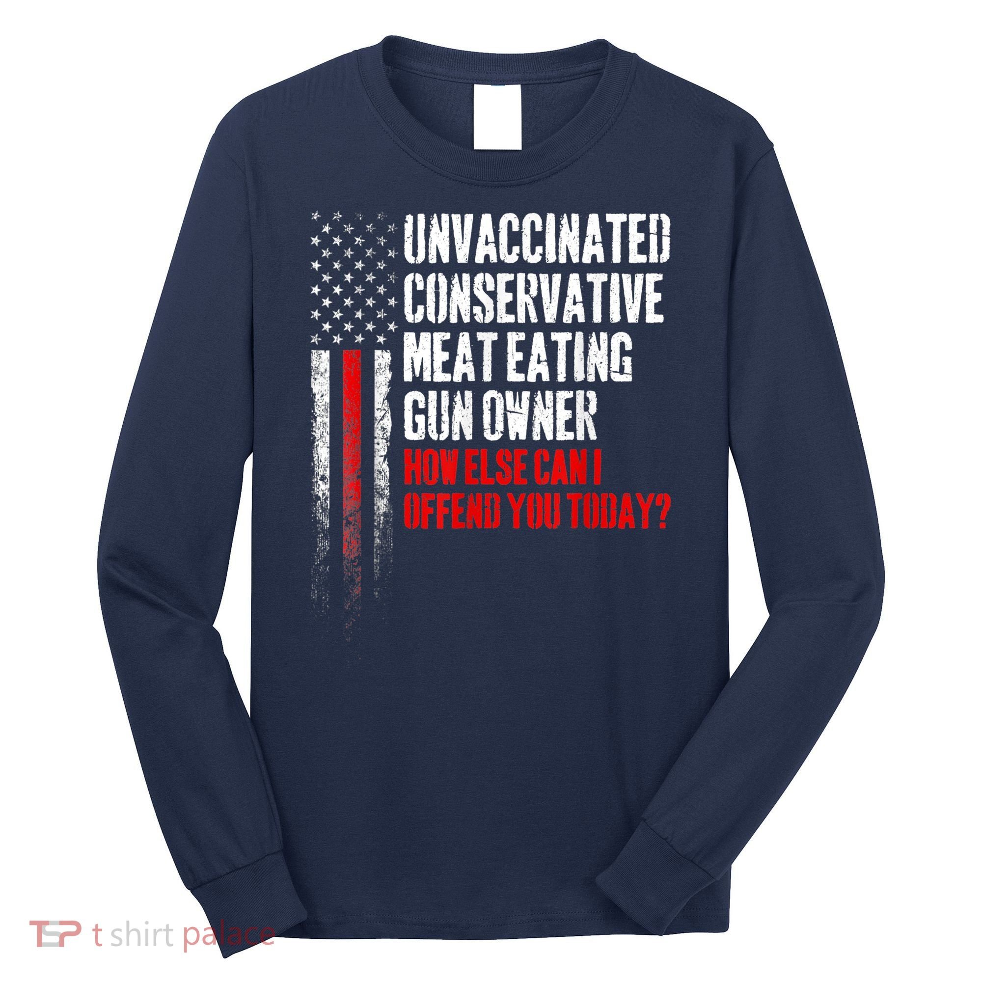 Unvaccinated Conservative Meat Eating Gun Owner Long Sleeve Shirt