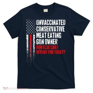 Unvaccinated Conservative Meat Eating Gun Owner T-Shirt