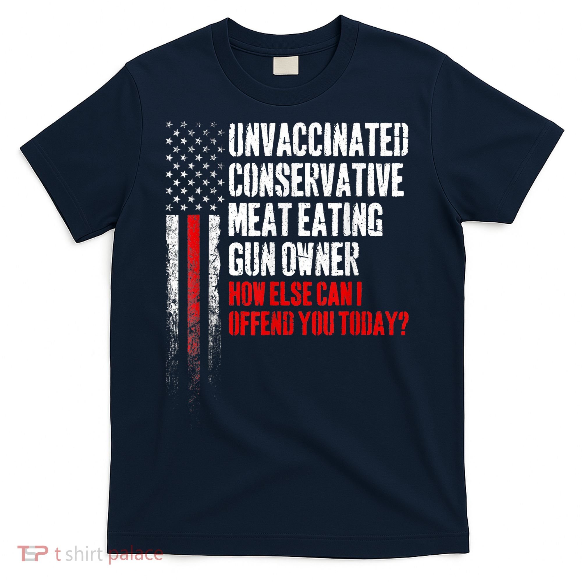 Unvaccinated Conservative Meat Eating Gun Owner T-Shirt