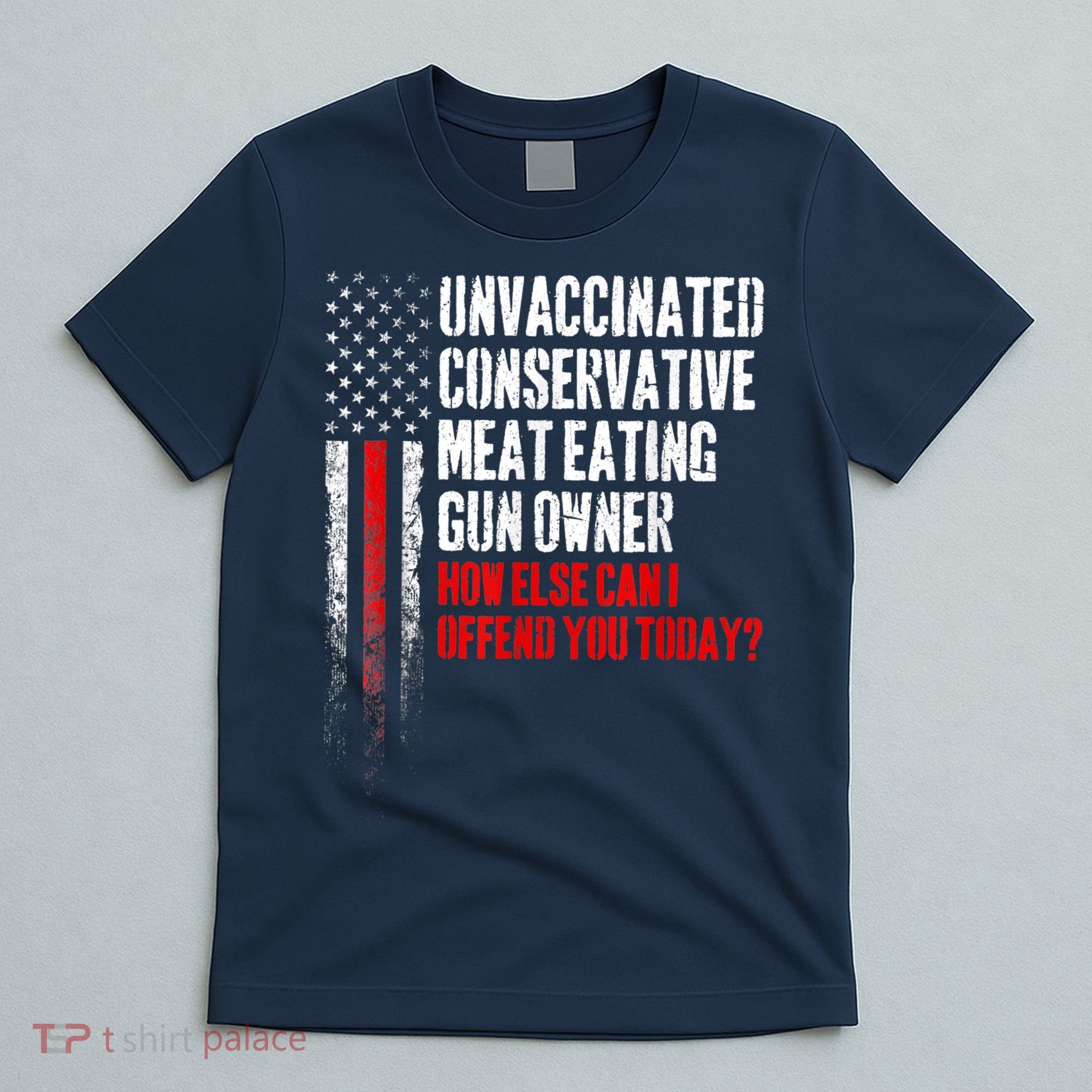 Unvaccinated Conservative Meat Eating Gun Owner T-Shirt