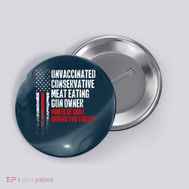 Unvaccinated Conservative Meat Eating Gun Owner Button