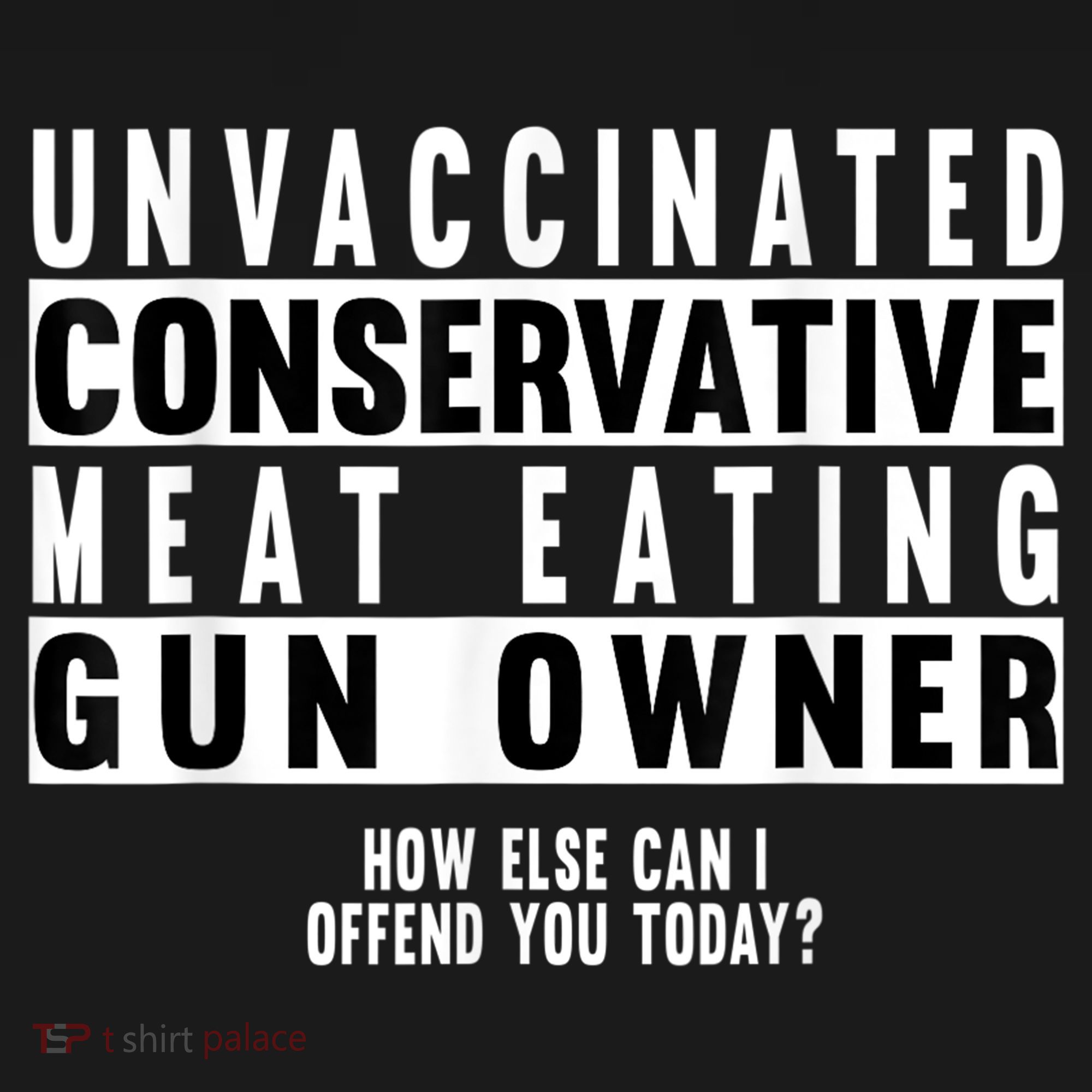 Unvaccinated Conservative Meat Eating Gun Owner How Else Can I Offend You Backpack