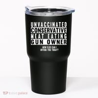 Unvaccinated Conservative Meat Eating Gun Owner How Else Can I Offend You Tumbler thumb 0