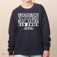 Unvaccinated Conservative Meat Eating Gun Owner How Else Can I Offend You Women's Sweatshirt thumb 0