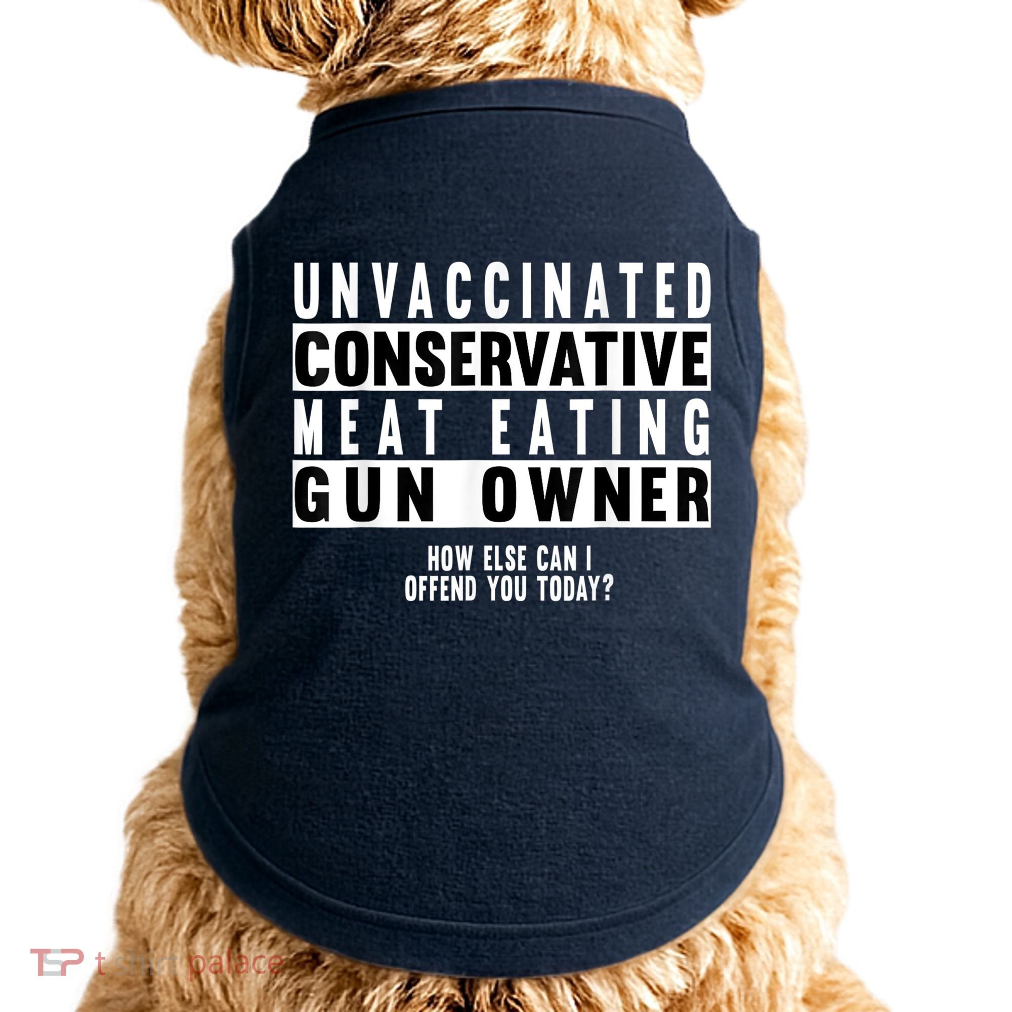 Unvaccinated Conservative Meat Eating Gun Owner How Else Can I Offend You Doggie Tank