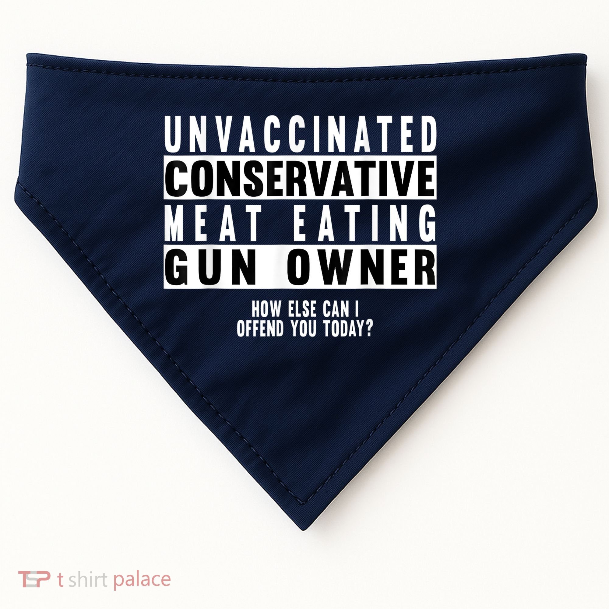 Unvaccinated Conservative Meat Eating Gun Owner How Else Can I Offend You USA-Made Doggie Bandana