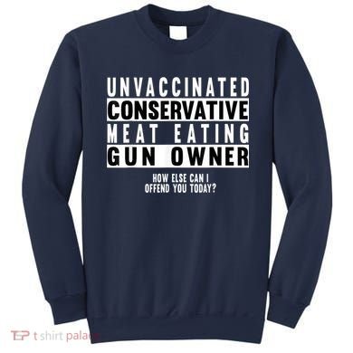 Unvaccinated Conservative Meat Eating Gun Owner How Else Can I Offend You Sweatshirt