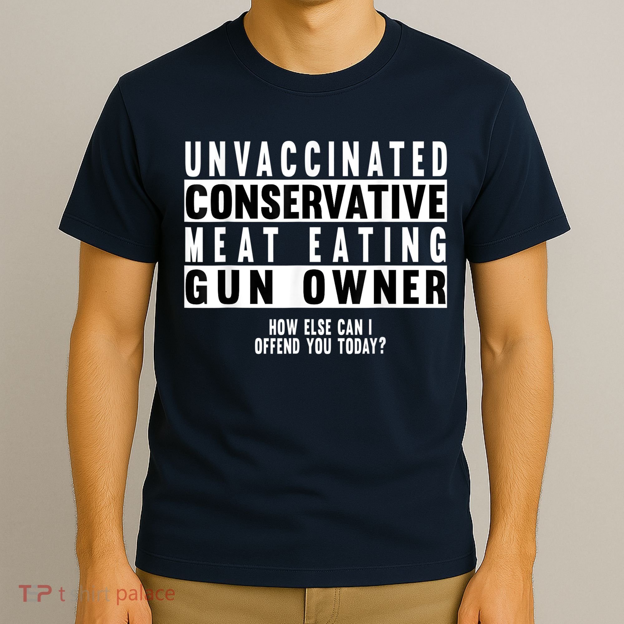 Unvaccinated Conservative Meat Eating Gun Owner How Else Can I Offend You T-Shirt
