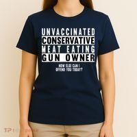 Unvaccinated Conservative Meat Eating Gun Owner How Else Can I Offend You T-Shirt thumb 4