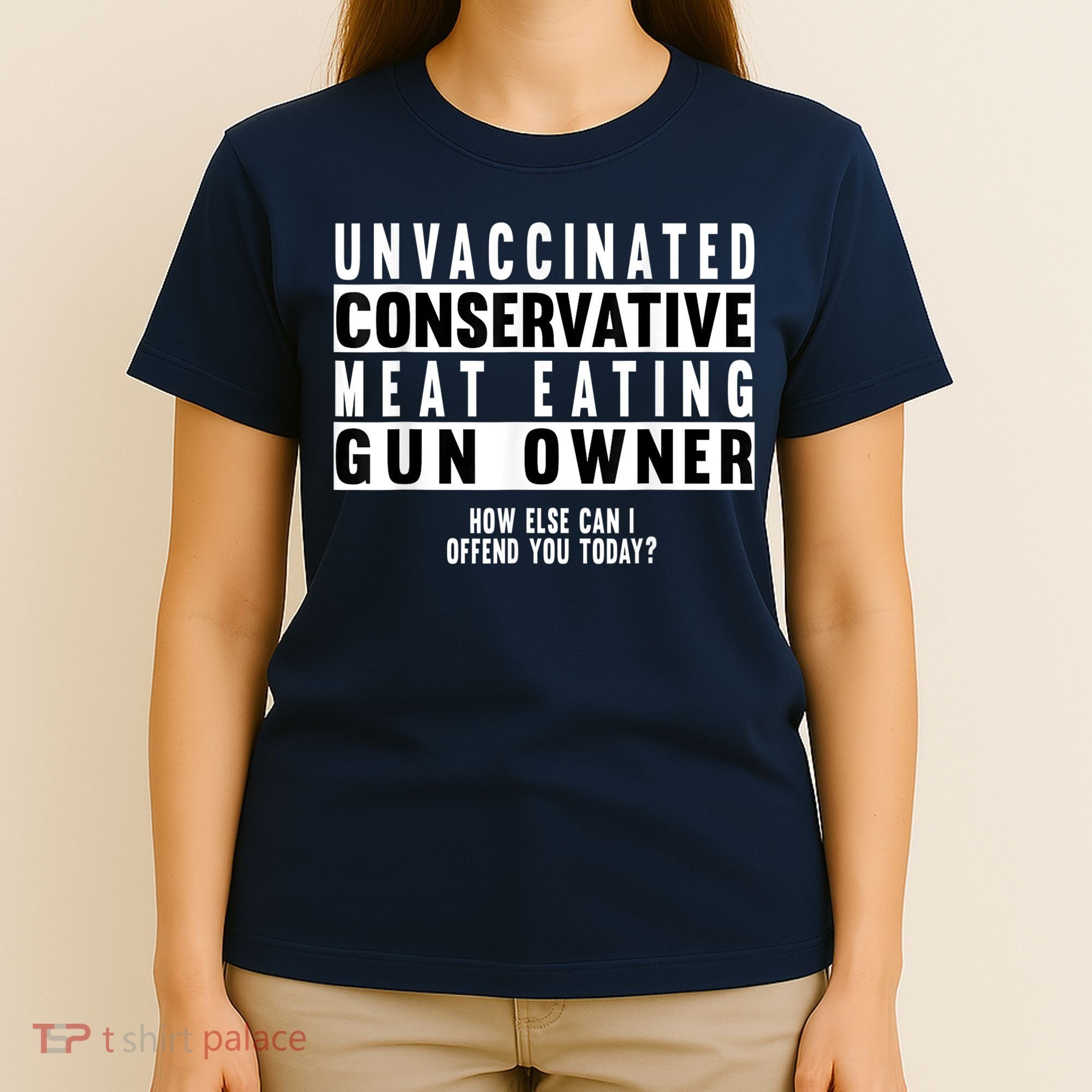 Unvaccinated Conservative Meat Eating Gun Owner How Else Can I Offend You T-Shirt