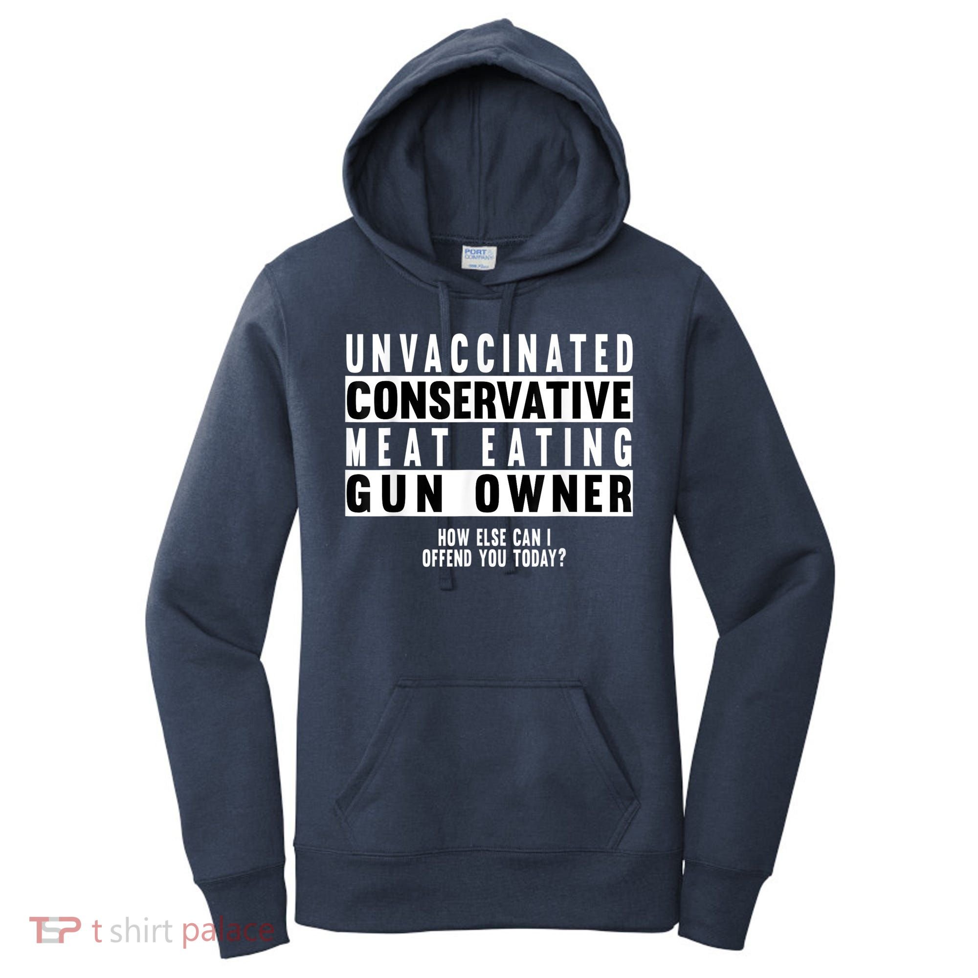 Unvaccinated Conservative Meat Eating Gun Owner How Else Can I Offend You Women's Hoodie