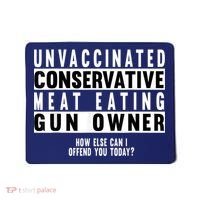 Unvaccinated Conservative Meat Eating Gun Owner How Else Can I Offend You Mousepad thumb 0