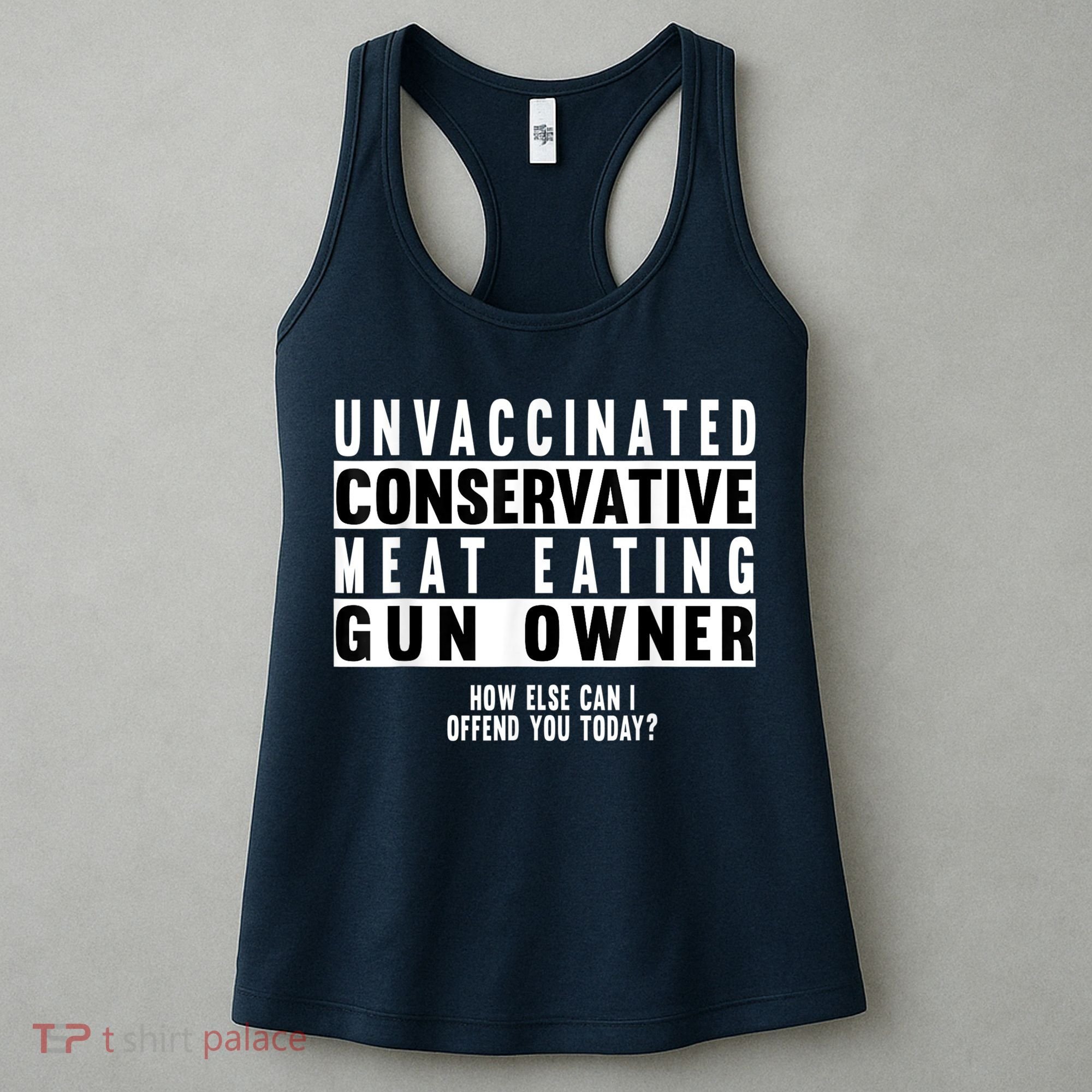 Unvaccinated Conservative Meat Eating Gun Owner How Else Can I Offend You Women's Tank Top