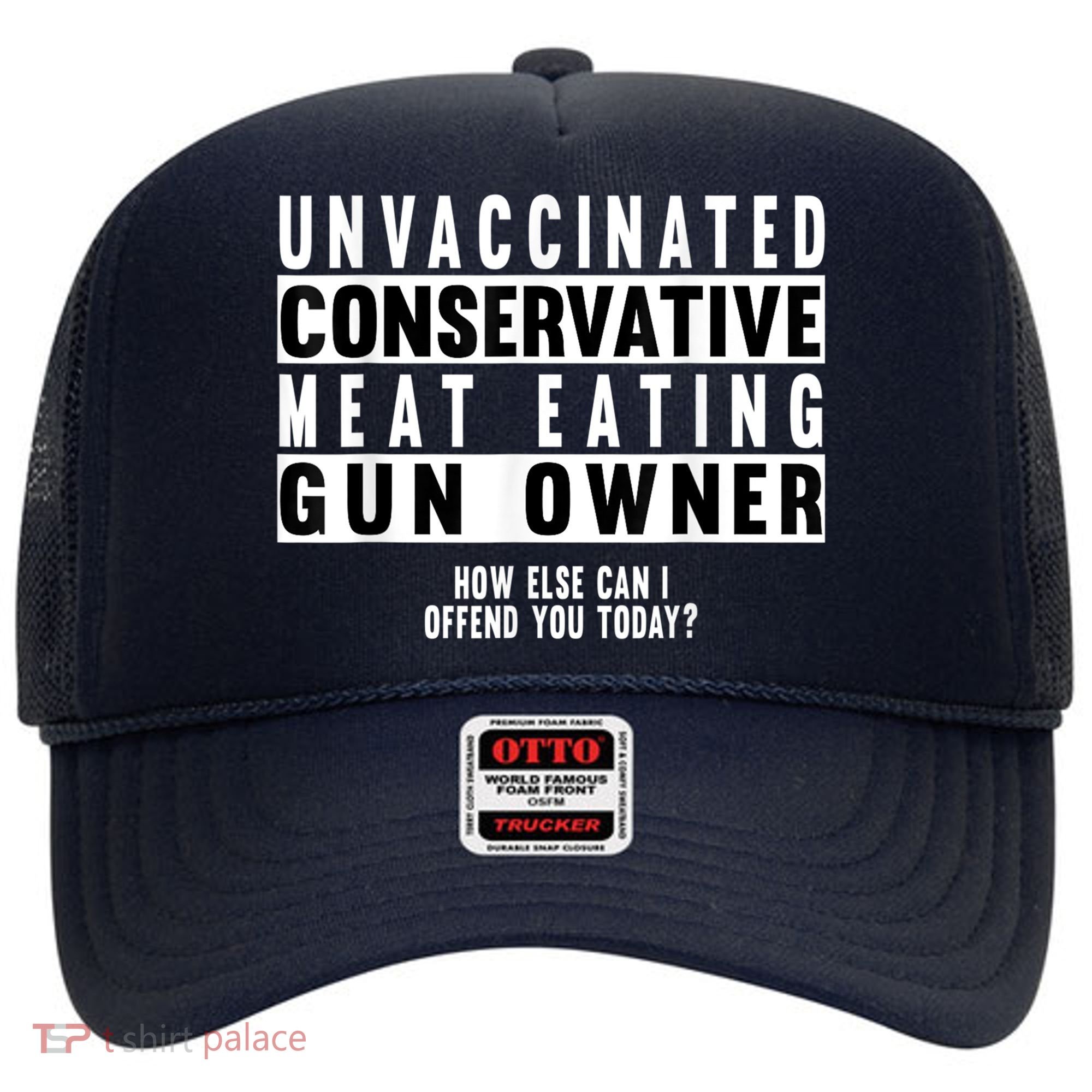 Unvaccinated Conservative Meat Eating Gun Owner How Else Can I Offend You Hat