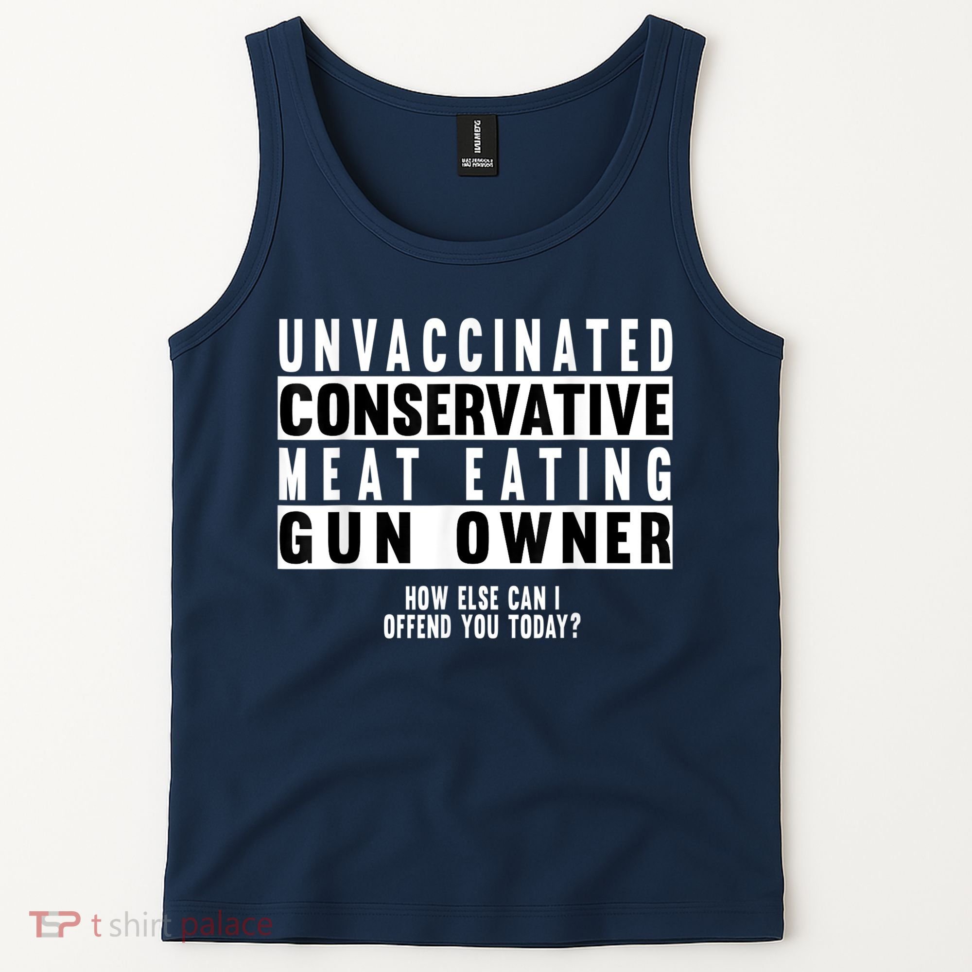 Unvaccinated Conservative Meat Eating Gun Owner How Else Can I Offend You Tank Top