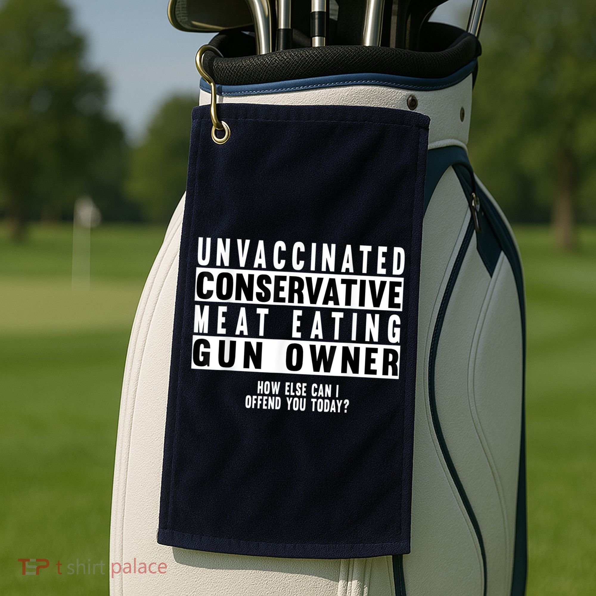 Unvaccinated Conservative Meat Eating Gun Owner How Else Can I Offend You Golf Towel