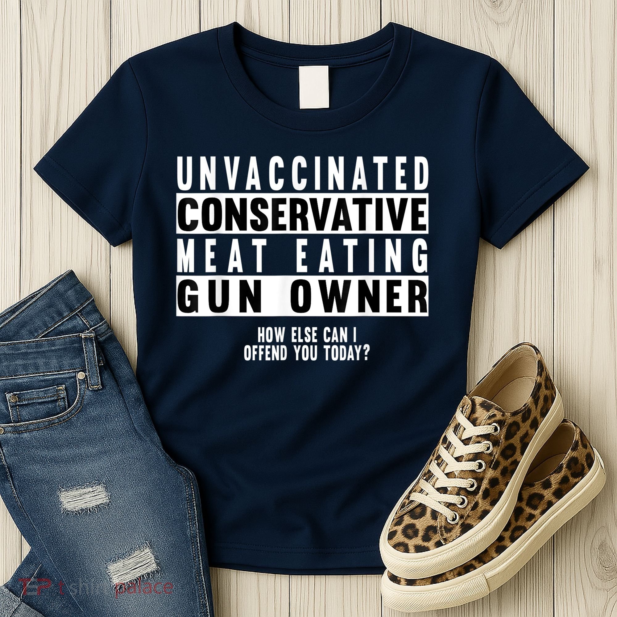 Unvaccinated Conservative Meat Eating Gun Owner How Else Can I Offend You Women's T-Shirt