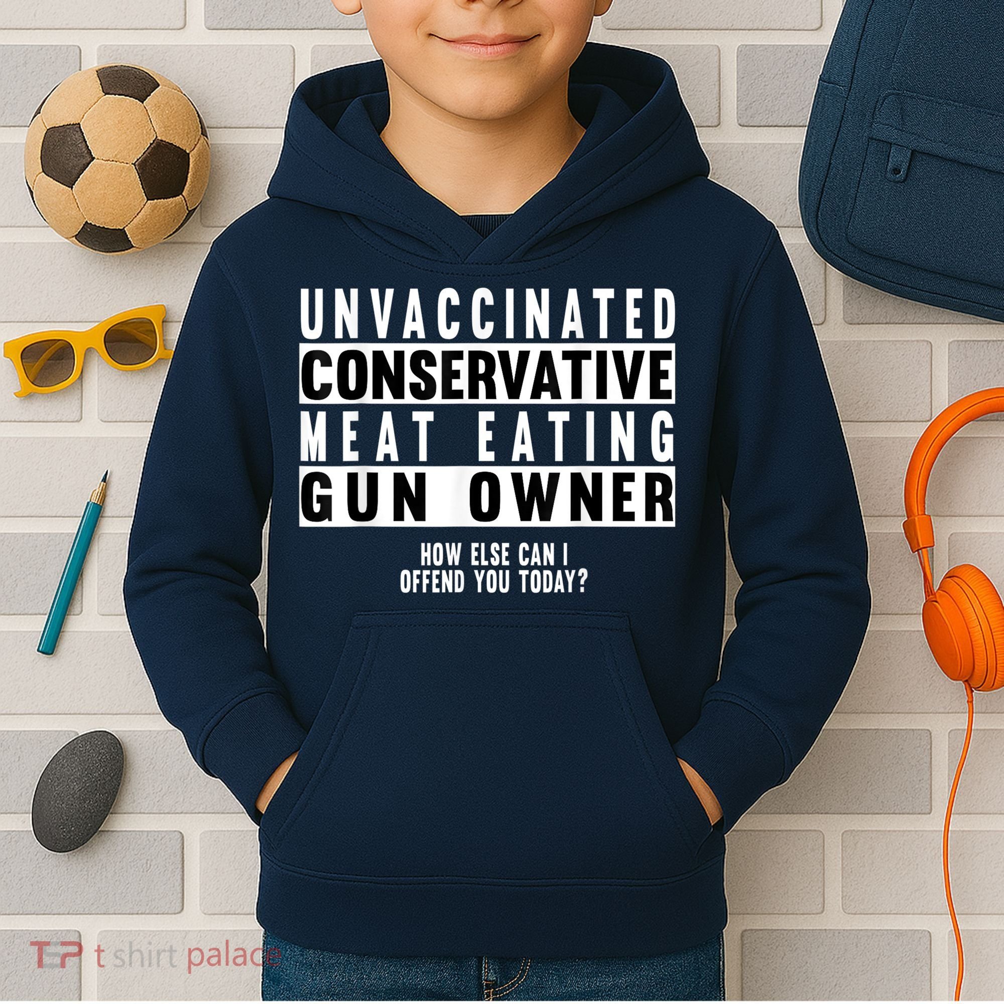 Unvaccinated Conservative Meat Eating Gun Owner How Else Can I Offend You Kids Hoodie