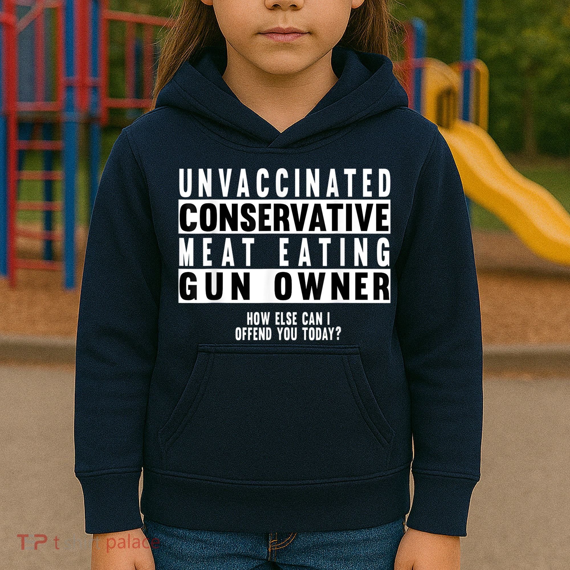 Unvaccinated Conservative Meat Eating Gun Owner How Else Can I Offend You Kids Hoodie