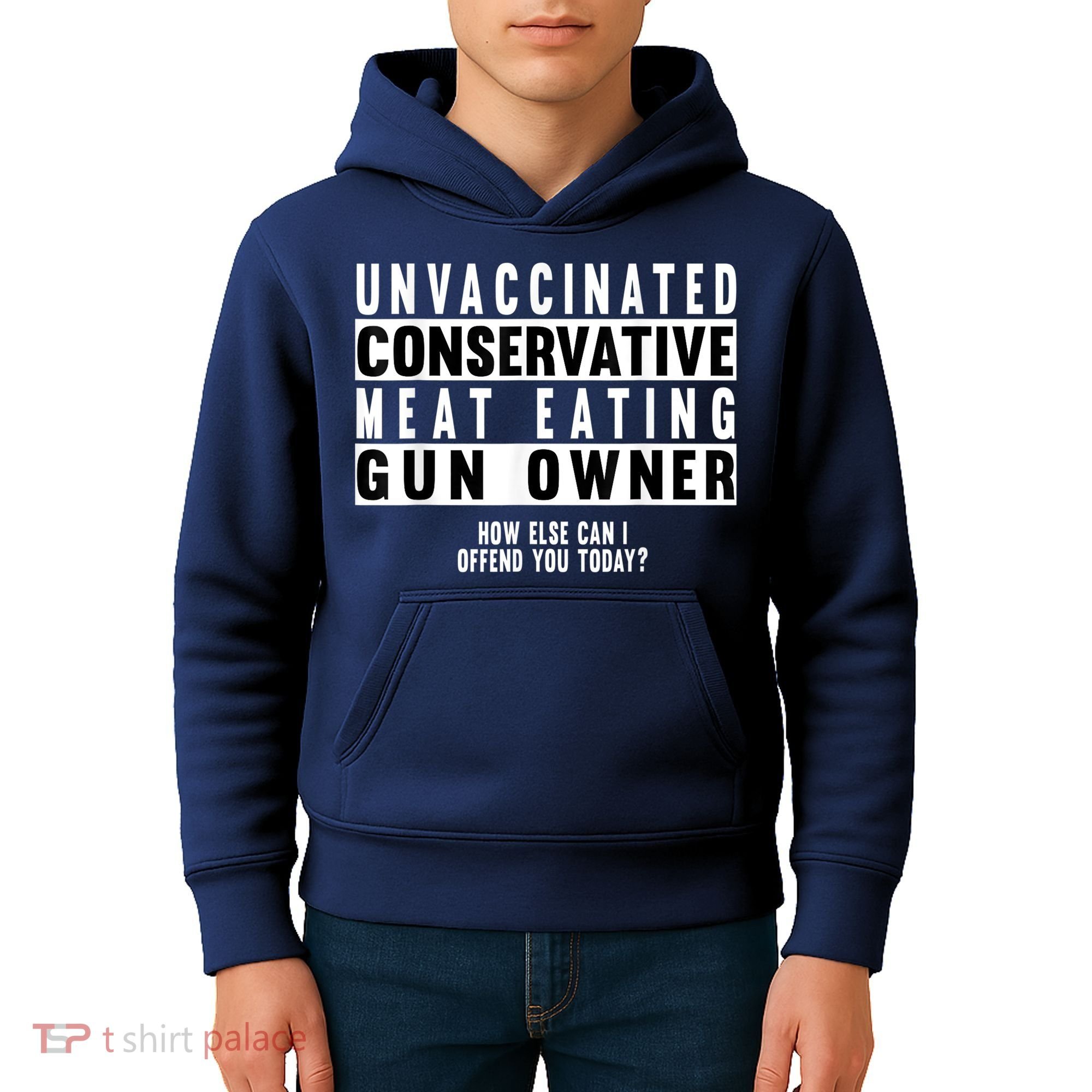 Unvaccinated Conservative Meat Eating Gun Owner How Else Can I Offend You Kids Hoodie