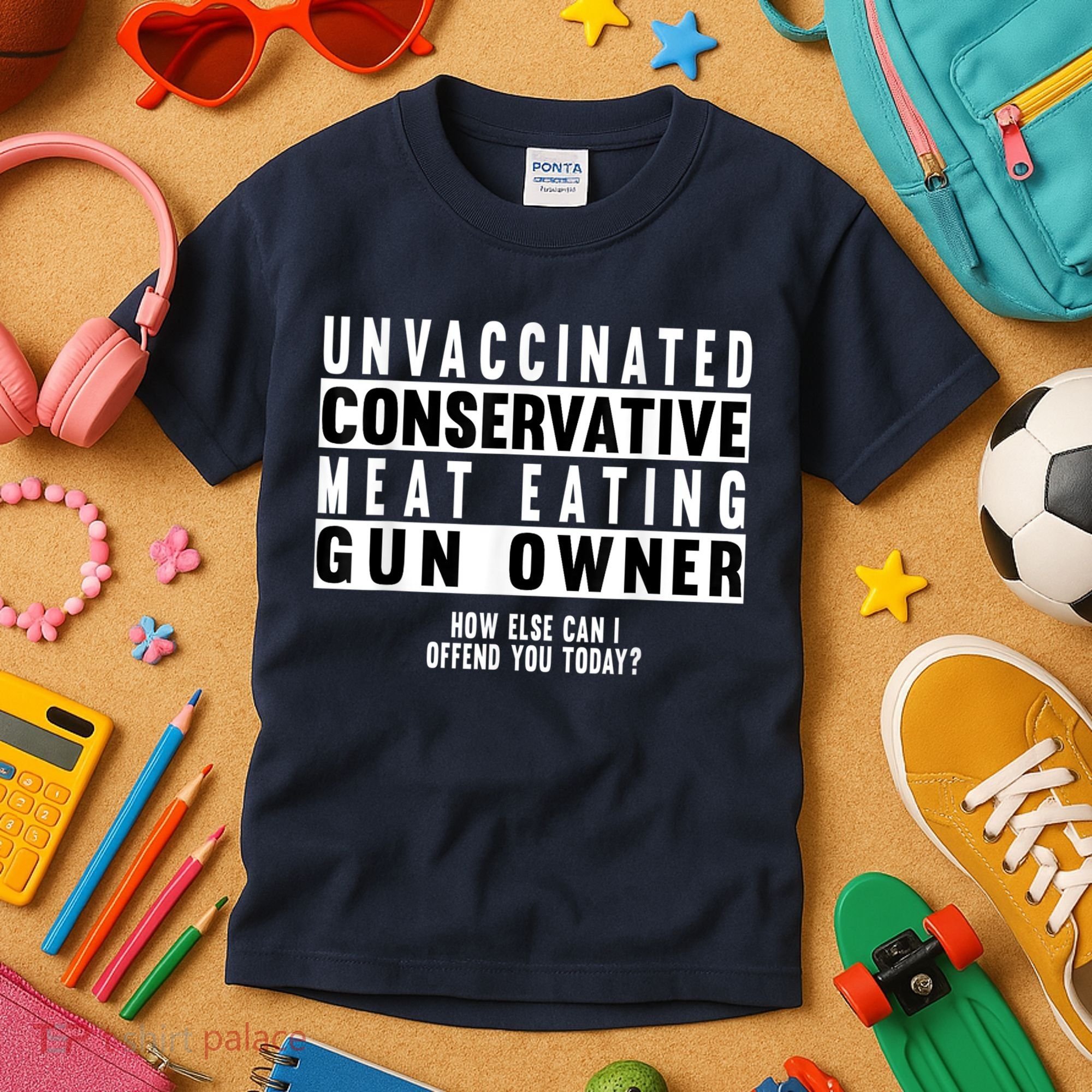 Unvaccinated Conservative Meat Eating Gun Owner How Else Can I Offend You Kids T-Shirt