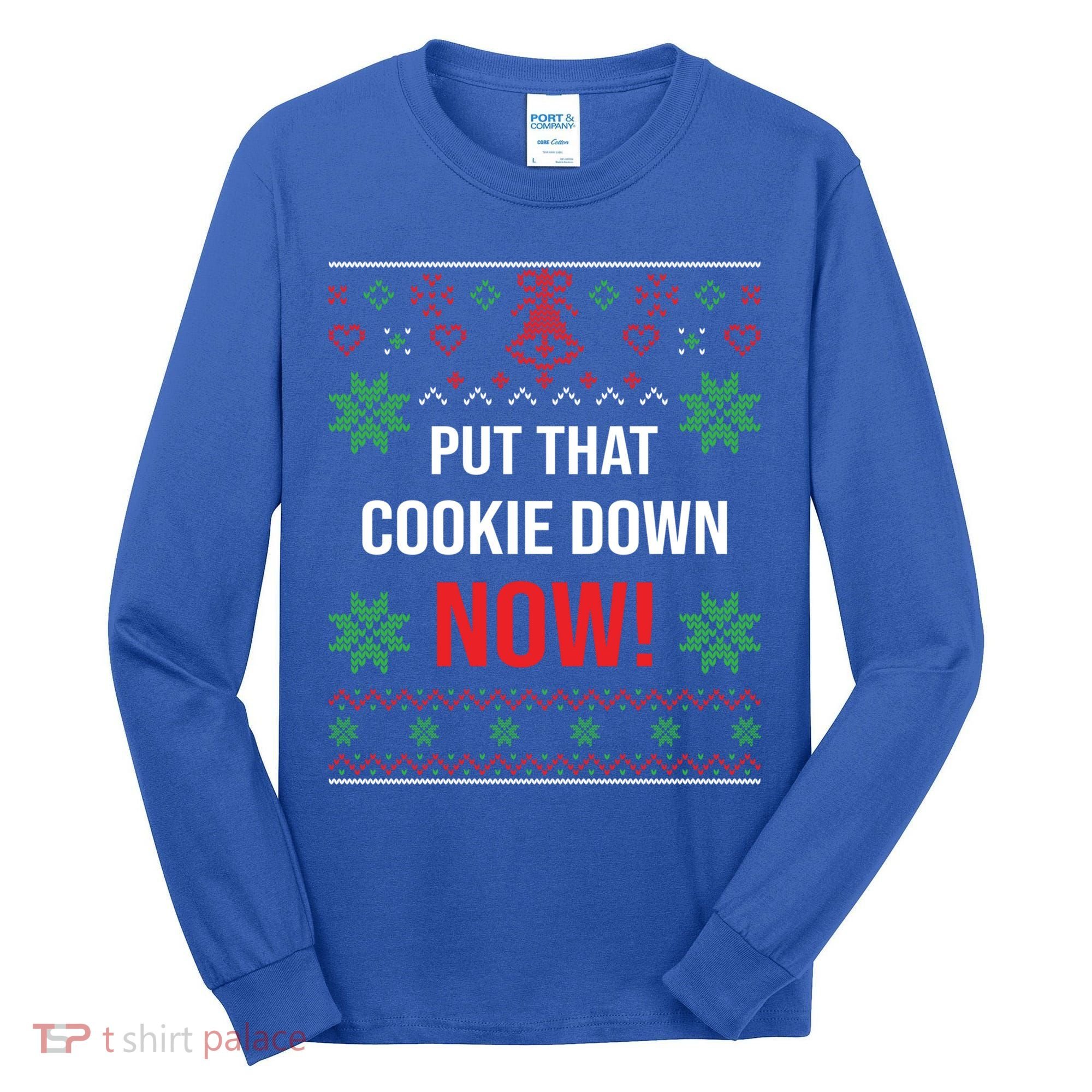 Ugly Christmas Sweater Put That Cookie Down Santa Claus Gift Tall Long Sleeve Shirt