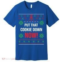Ugly Christmas Sweater Put That Cookie Down Santa Claus Gift Premium T-Shirt thumb 0
