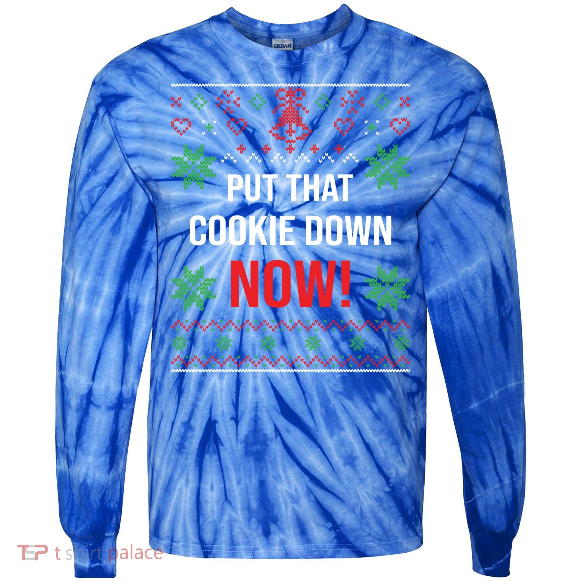 Ugly Christmas Sweater Put That Cookie Down Santa Claus Gift Tie-Dye Long Sleeve Shirt