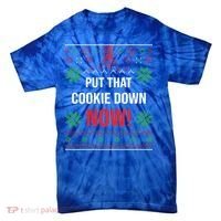 Ugly Christmas Sweater Put That Cookie Down Santa Claus Gift Tie-Dye T-Shirt thumb 0