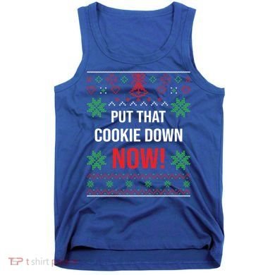 Ugly Christmas Sweater Put That Cookie Down Santa Claus Gift Tank Top
