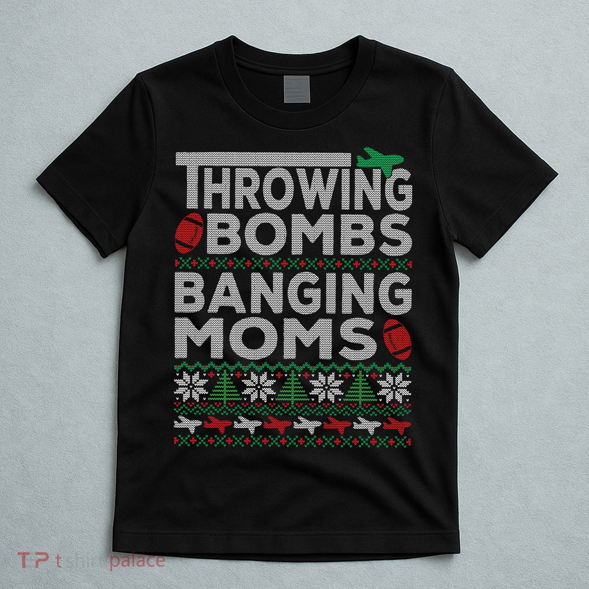 Ugly Christmas Sweater Football Throwing Bombs Banging Moms T-Shirt