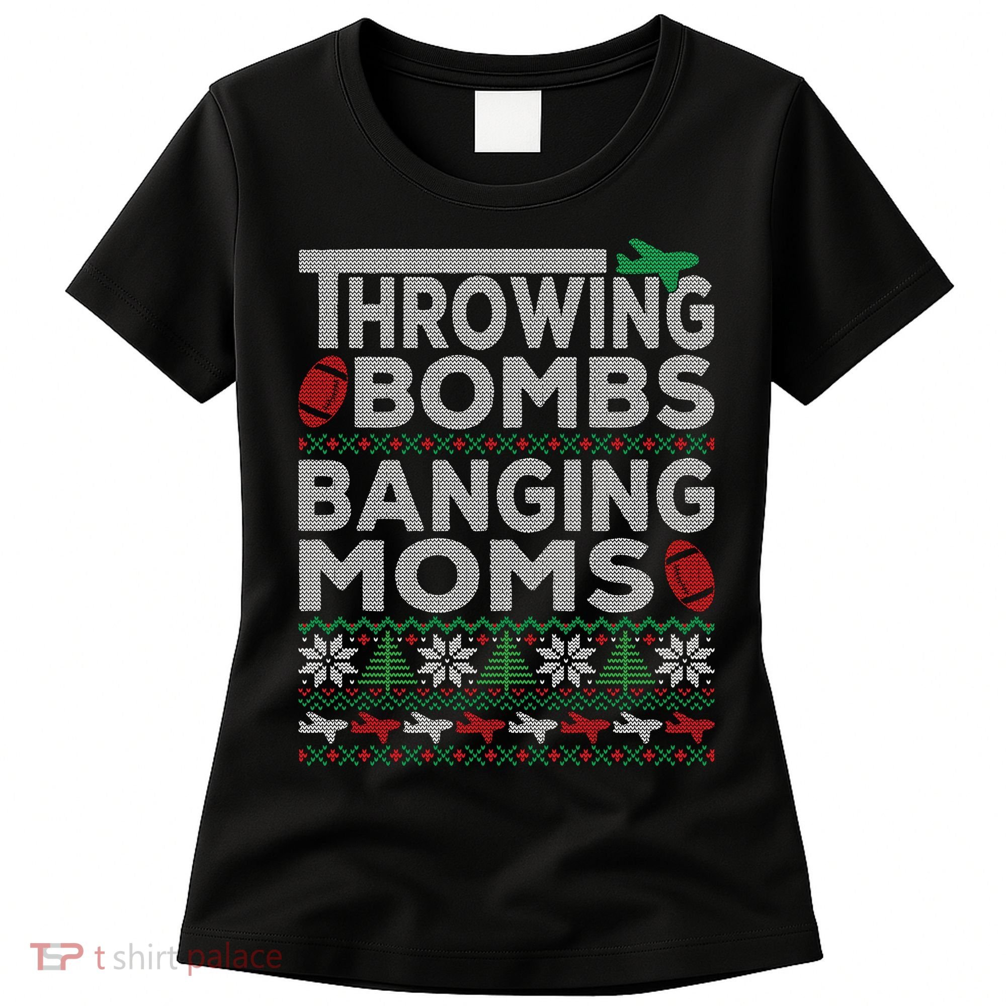Ugly Christmas Sweater Football Throwing Bombs Banging Moms Women's T-Shirt