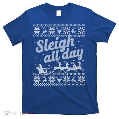 Ugly Christmas Santa Sleigh All Day Gift T-Shirt