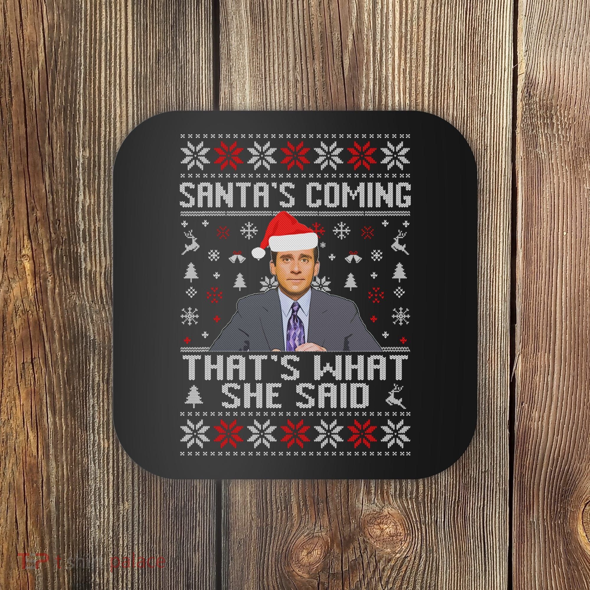 Ugly Christmas Sweater The Office Santa’s Coming That’s What She Said Coaster
