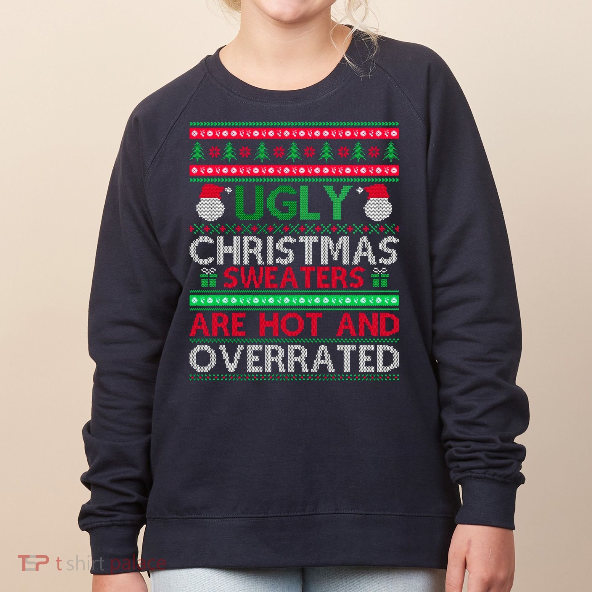 Ugly Christmas Sweaters Are Hot And Overrated Women's Sweatshirt