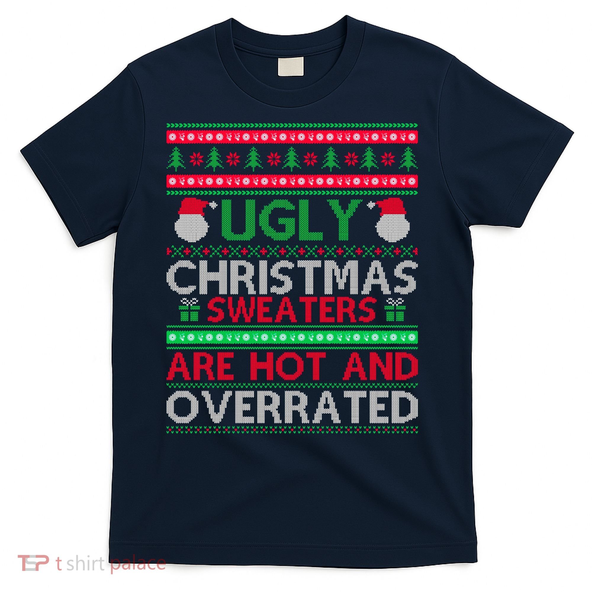 Ugly Christmas Sweaters Are Hot And Overrated T-Shirt