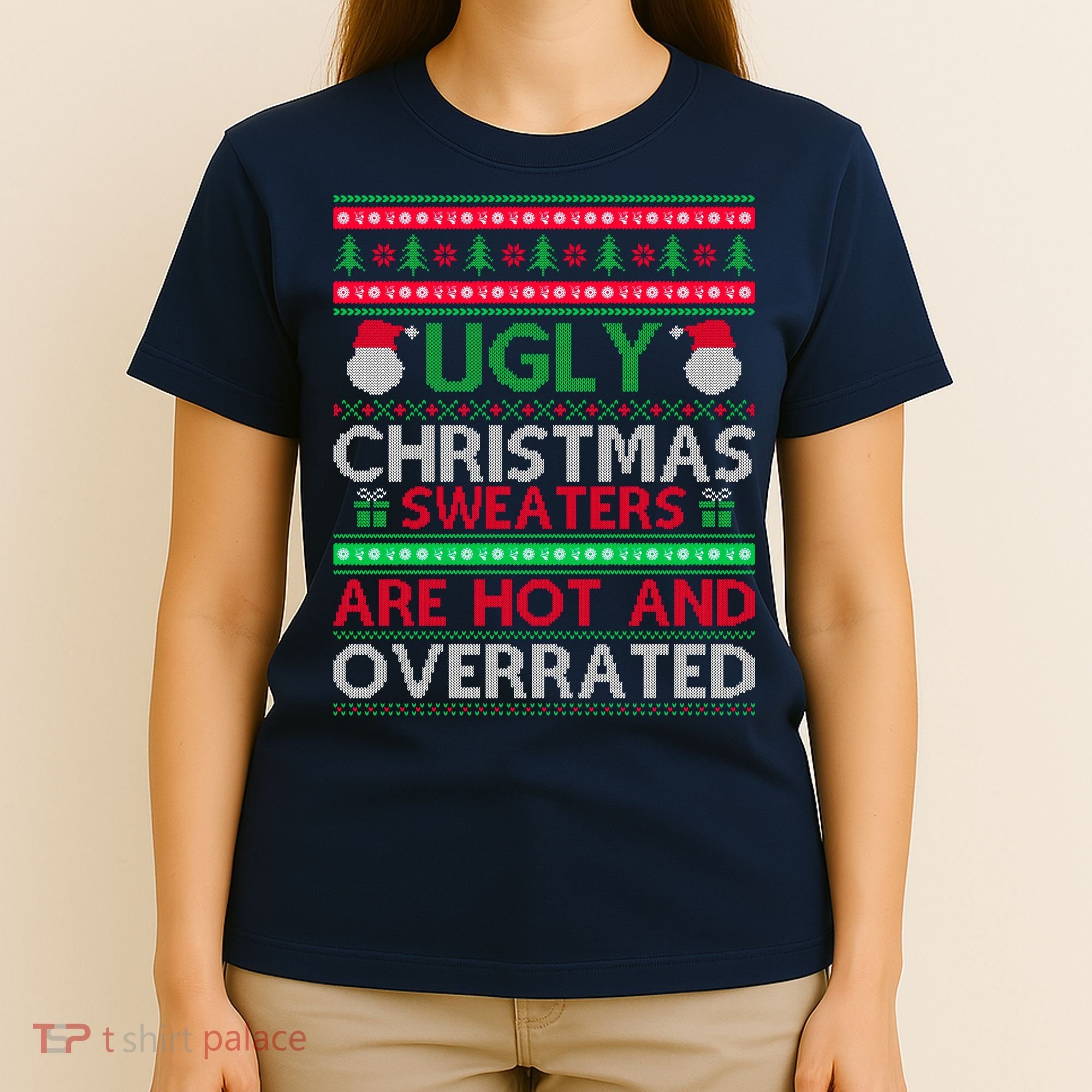 Ugly Christmas Sweaters Are Hot And Overrated T-Shirt