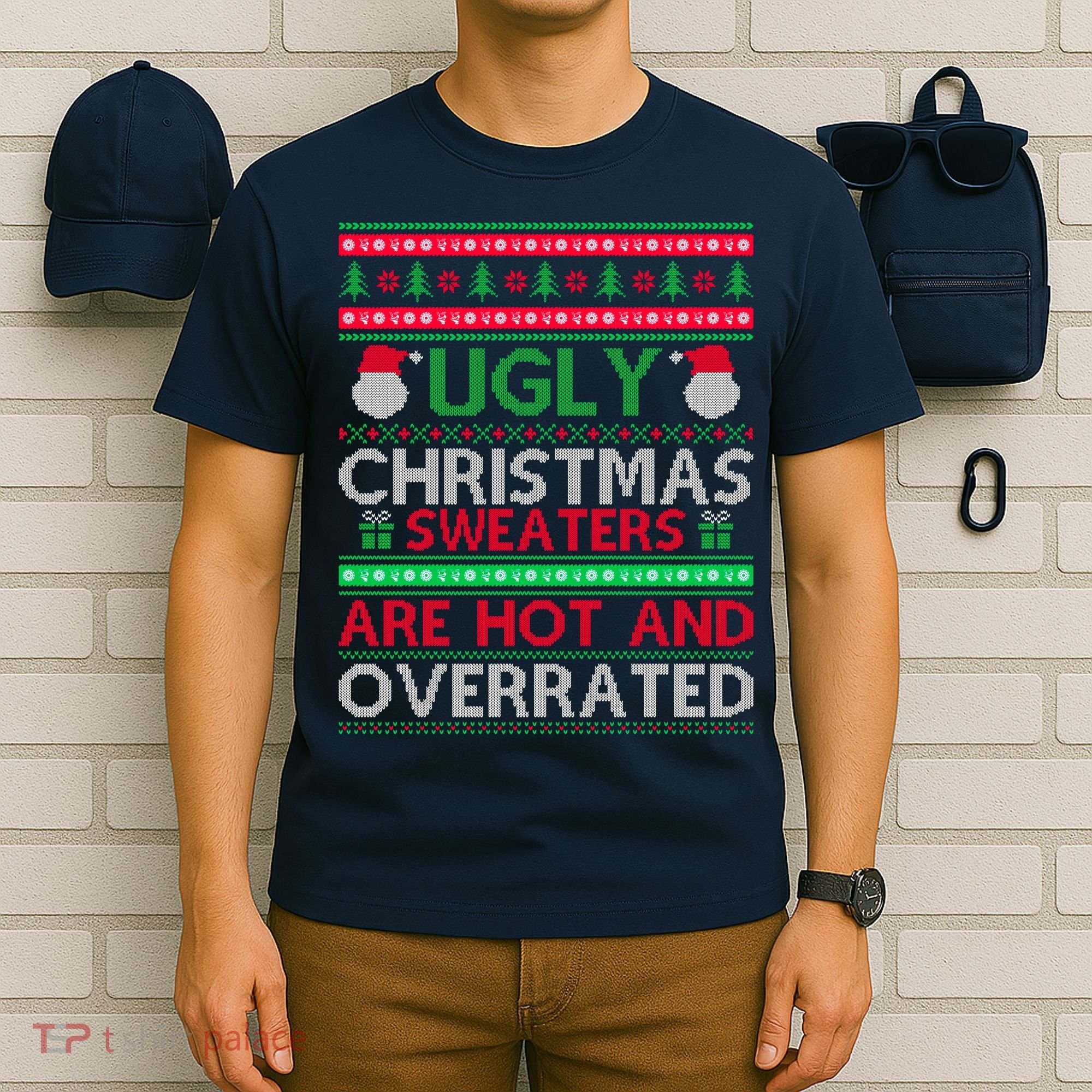 Ugly Christmas Sweaters Are Hot And Overrated T-Shirt