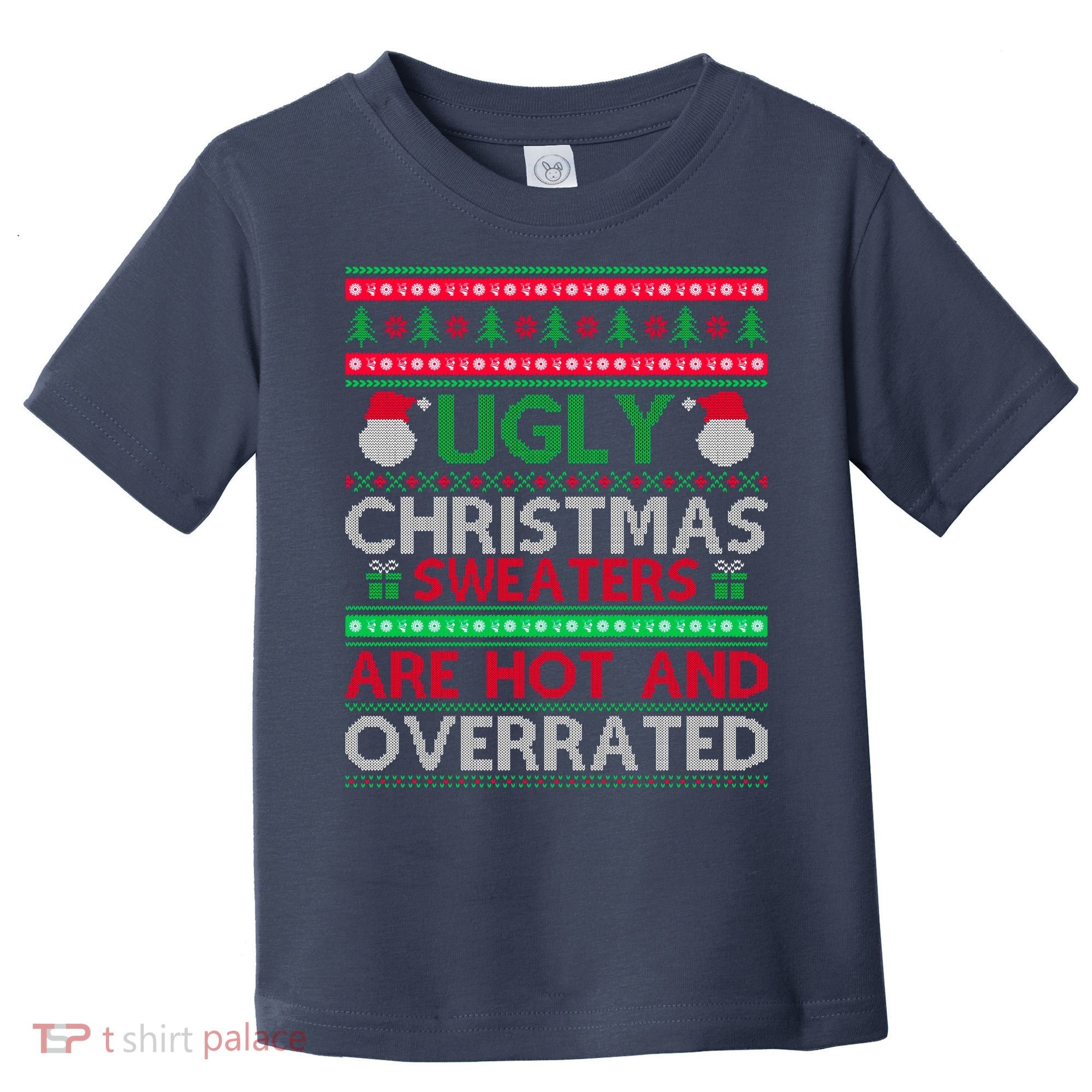 Ugly Christmas Sweaters Are Hot And Overrated Toddler T-Shirt