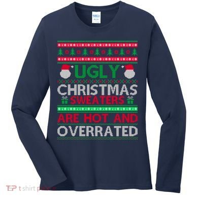 Ugly Christmas Sweaters Are Hot And Overrated Women's Long Sleeve Shirt