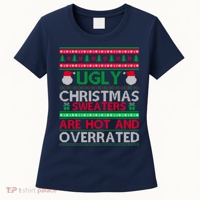 Ugly Christmas Sweaters Are Hot And Overrated Women's T-Shirt