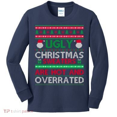 Ugly Christmas Sweaters Are Hot And Overrated Kids Long Sleeve Shirt